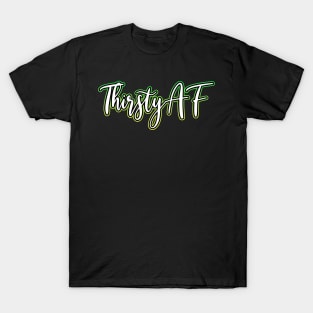 Thirsty AF yellow green T-Shirt